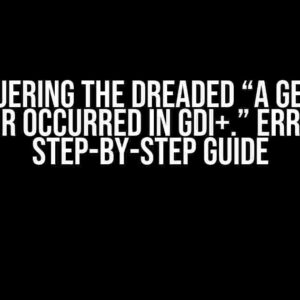 Conquering the Dreaded “A generic error occurred in GDI+.” Error: A Step-by-Step Guide