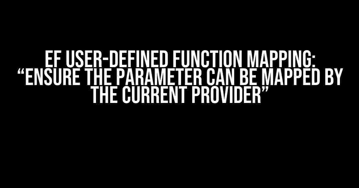 EF User-Defined Function Mapping: “Ensure the Parameter Can Be Mapped by the Current Provider”