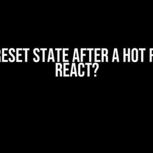 How to Reset State After a Hot Reload in React?